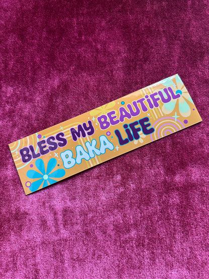 "Bless My Beautiful Baka Life" Bumper Sticker by Jay Ferrier